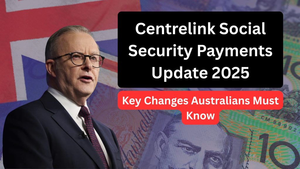 Centrelink Social Security Payments Update 2025